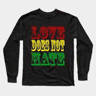 Love Does Not Hate Long Sleeve T-Shirt